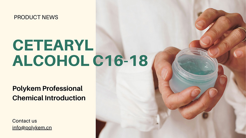 Polykem Professional Chemical Introducción: la aplicación y las ventajas del alcohol cetearil C16-18